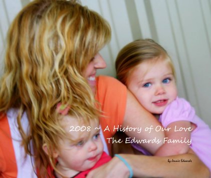 2008 ~ A History of Our Love The Edwards Family book cover