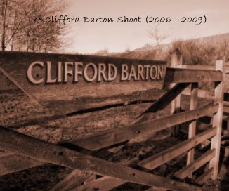 The Clifford Barton Shoot (2006 - 2009) book cover