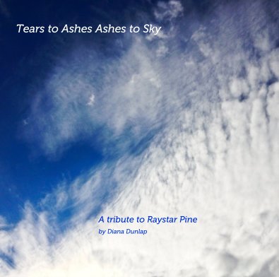 Tears to Ashes Ashes to Sky A tribute to Raystar Pine by Diana Dunlap book cover
