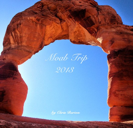 Visualizza Moab Trip 2013 di Chris Barton