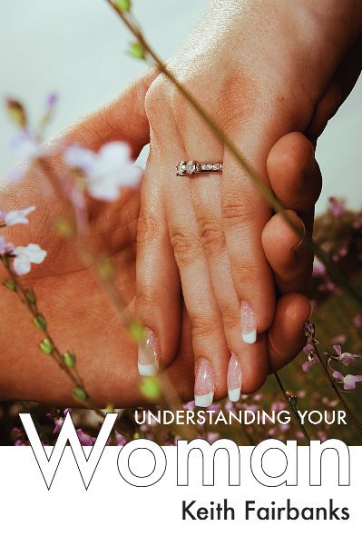 View Understanding Your Woman by Keith Fairbanks