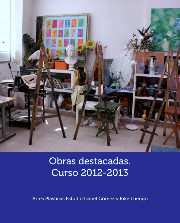 Ver Obras destacadas.
Curso 2012-2013 por Artes Plásticas Estudio Isabel Gómez y Kike Luengo