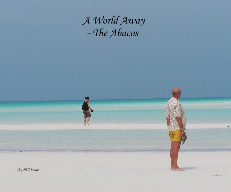 A World Away - The Abacos By Phil Isaac nach Phil Isaac anzeigen