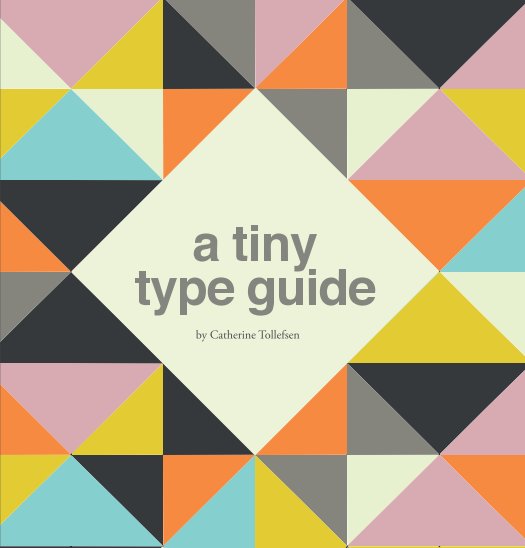 View A Tiny Typeguide2 by Catherine Tollefsen