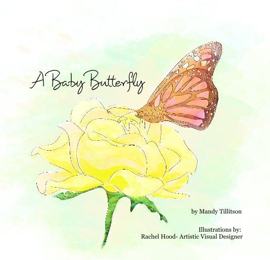 View A Baby Butterfly by Illustrations by: Rachel Hood- Artistic Visual Designer