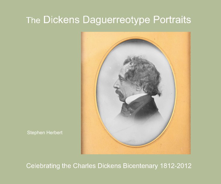 View The Dickens Daguerreotype Portraits by Stephen Herbert