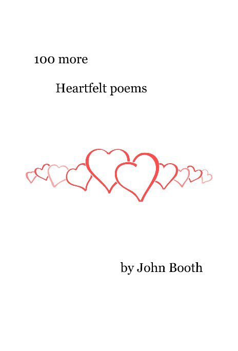 View 100 more Heartfelt poems by John Booth
