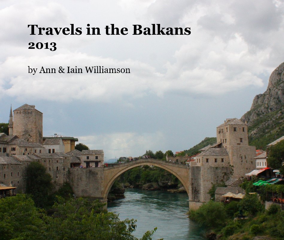 View Travels in the Balkans 2013 by Ann & Iain Williamson