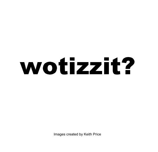 Bekijk wotizzit? op Images created by Keith Price