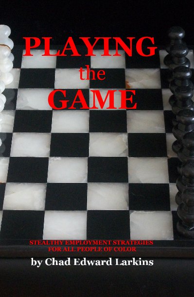 Visualizza PLAYING the GAME: Stealthy Employment Strategies (First Edition) di Chad Edward Larkins