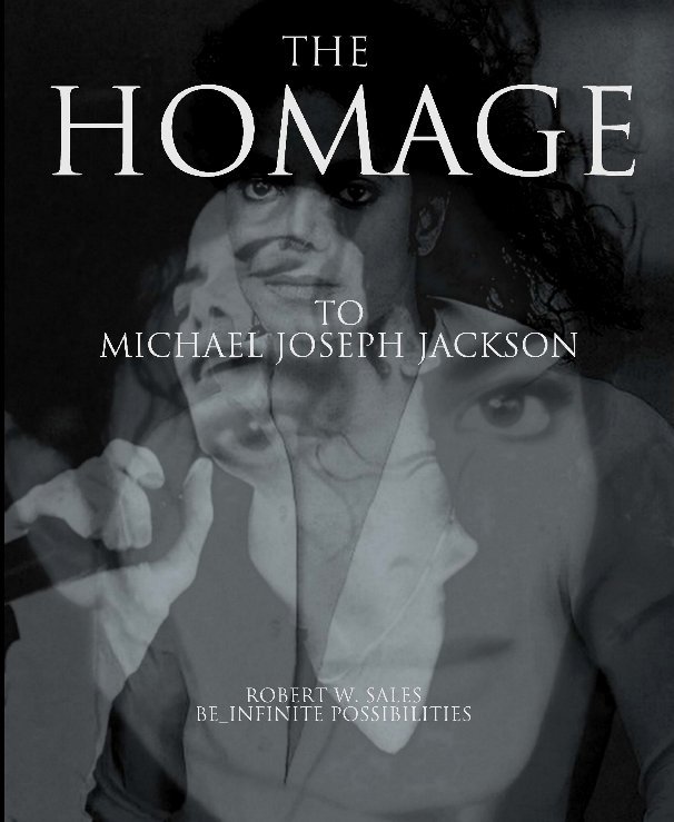 View THE HOMAGE:To Michael Joseph Jackson by Robert W. Sales