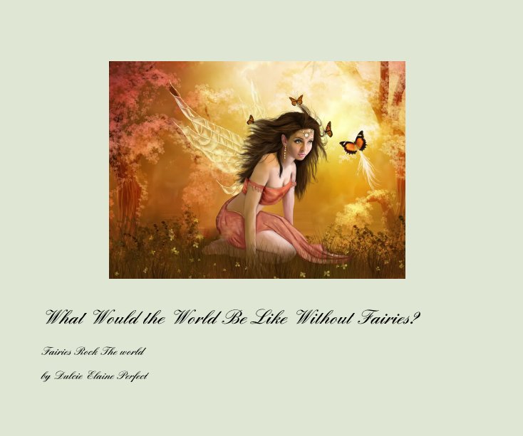 View What Would the World Be Like Without Fairies? by Dulcie Elaine Perfect
