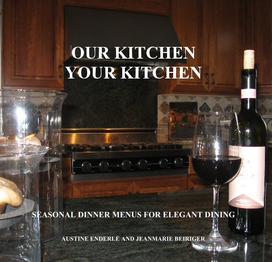 View OUR KITCHEN YOUR KITCHEN by AUSTINE ENDERLE AND JEANMARIE BEIRIGER