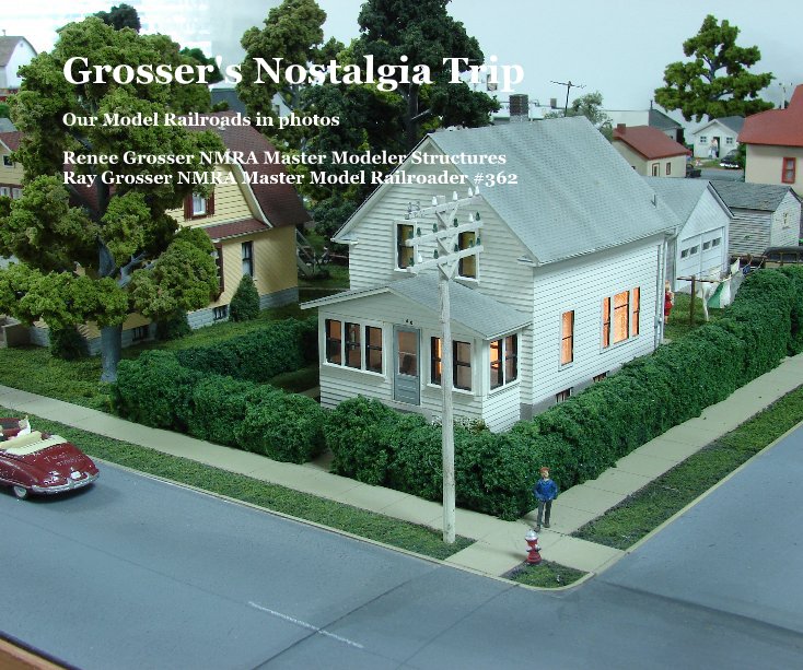 View Grosser's Nostalgia Trip by Renee Grosser NMRA Master Modeler Structures Ray Grosser NMRA Master Model Railroader #362
