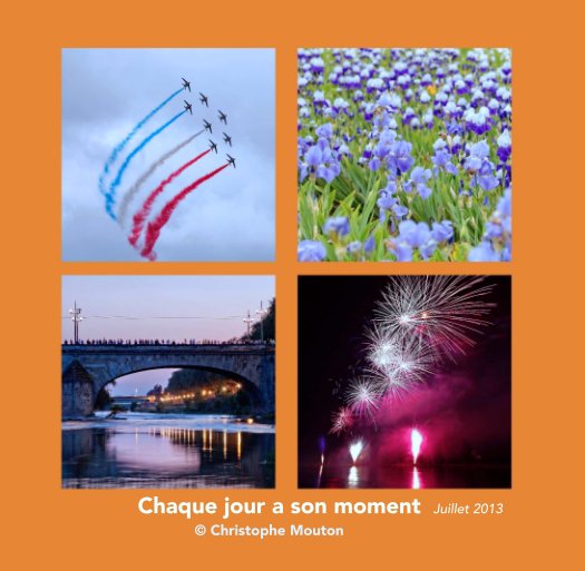 View Chaque jour a son moment / Juillet 2013 by © Christophe Mouton