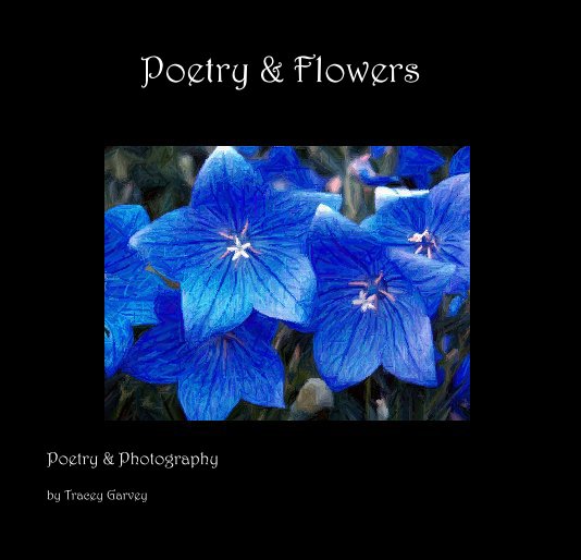 View Poetry & Flowers by Tracey Garvey