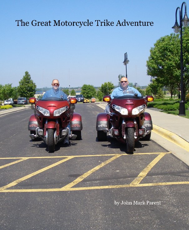 View The Great Motorcycle Trike Adventure by John Mark Parent