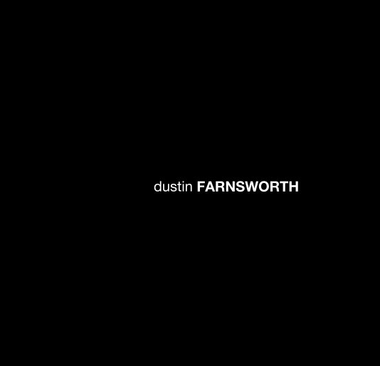 View dustin FARNSWORTH by Dustin Farnsworth