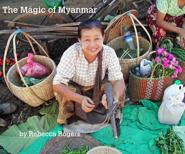 View The Magic of Myanmar by Rebecca Rogers