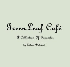 GreenLeaf Cafe© A Collection Of Favorites by Colleen Dalebout book cover