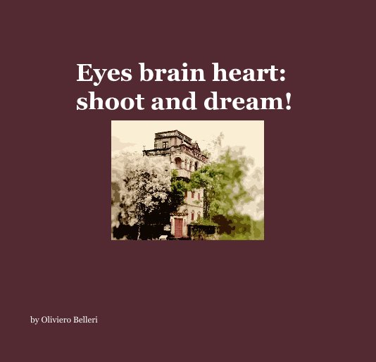 View Eyes brain heart: shoot and dream! by Oliviero Belleri