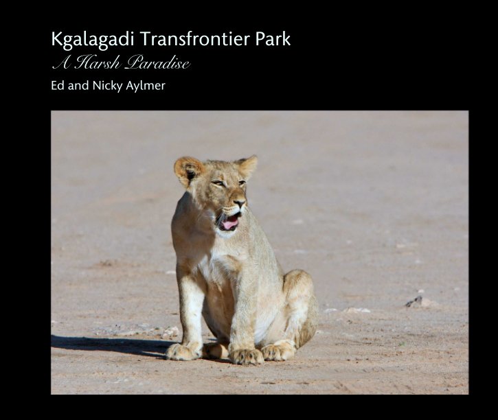 View Kgalagadi Transfrontier Park
A Harsh Paradise by Ed and Nicky Aylmer