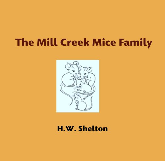 Ver The Mill Creek Mice Family por H.W. Shelton