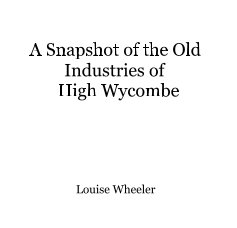 A Snapshot of the Old Industries of High Wycombe book cover