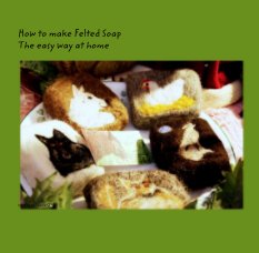 How to make Felted Soap
The easy way at home book cover