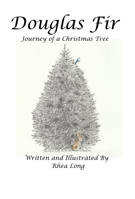 Ver Douglas Fir Journey of a Christmas Tree por Written and Illustrated By Rhea Long