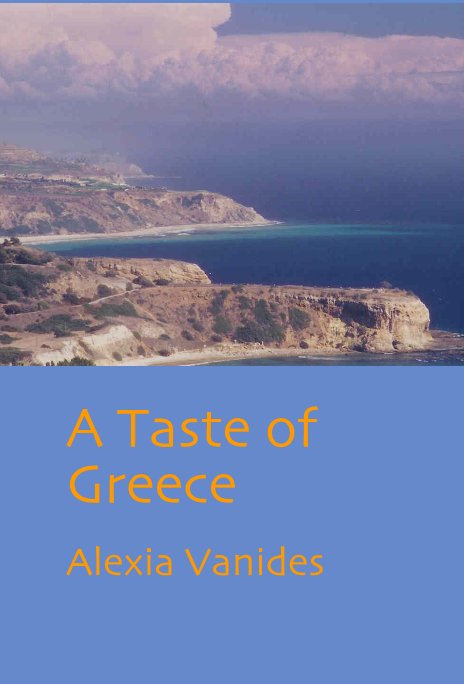 View A Taste of Greece by Alexia Vanides