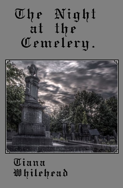View The Night at the Cemetery. by Tiana Whitehead