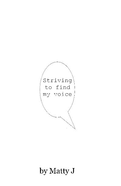 View Striving to find my voice by Matty J