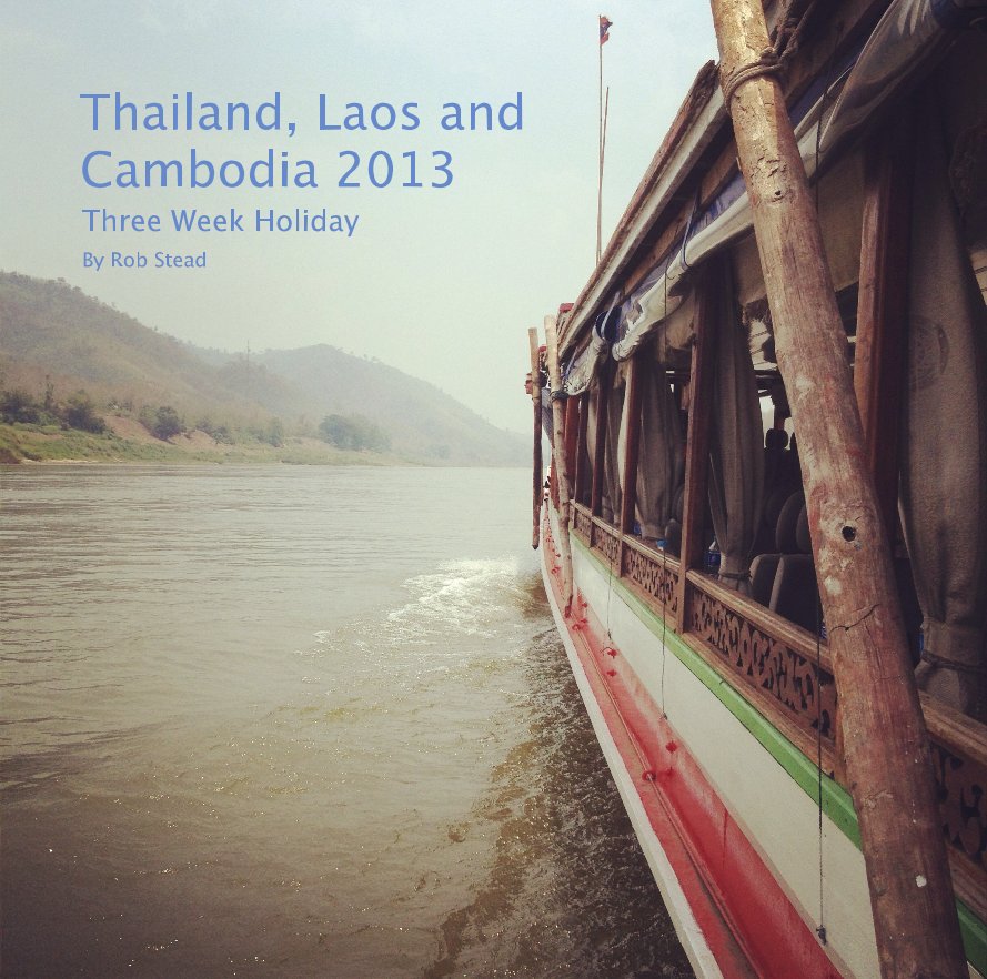 Ver Thailand, Laos and Cambodia 2013 por Rob Stead
