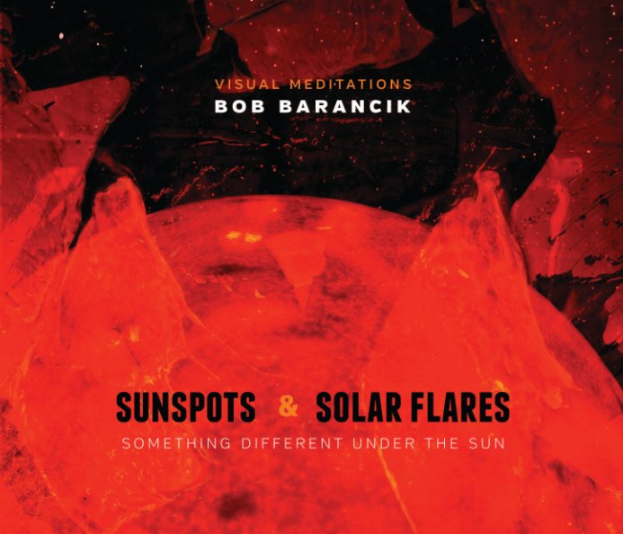 View Sun Spots & Solar Flares by Bob Barancik