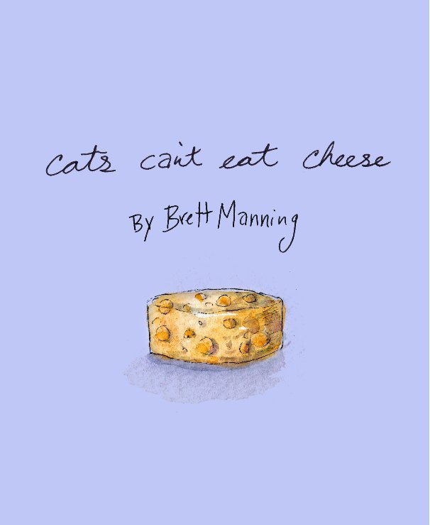 Cats Can t Eat Cheese By Brett Manning Blurb Books they-can-t-eat-cheese-r-memes-know-your-meme