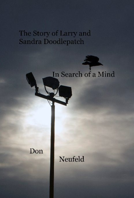 The Story of Larry and Sandra Doodlepatch In Search of a Mind nach Don Neufeld anzeigen