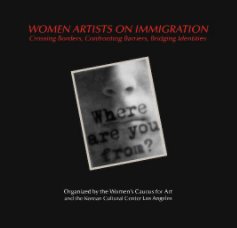 WOMEN ARTISTS ON IMMIGRATION Crossing Borders, Confronting Barriers, Bridging Identities Alma Ruiz, Juror February 20 â March 7, 2009 Korean Cultural Center Art Gallery Los Angeles, California book cover