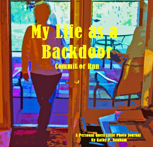 View My Life as a Backdoor Commit or Run A Personal Quest Little Photo Journal By Kathy P. Bonham by Kathy P. Bonham