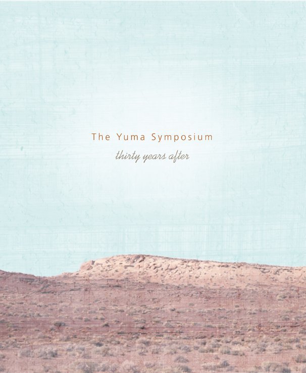 View The Yuma Symposium Thirty Years After by Yuma Art Symposium