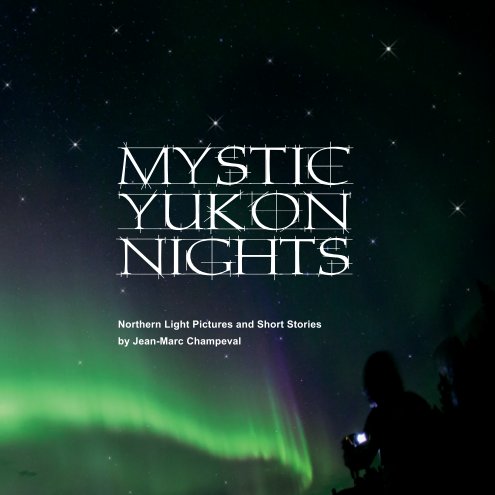 View Mystic Yukon Nights by Jean-Marc Champeval