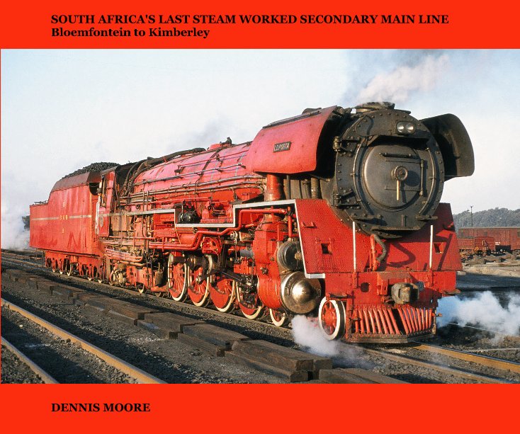 View SOUTH AFRICA'S LAST STEAM WORKED SECONDARY MAIN LINE Bloemfontein to Kimberley [Standard landscape format] by DENNIS MOORE