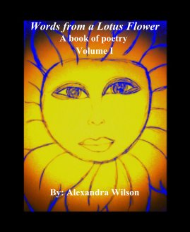 Words from a Lotus Flower A book of poetry Volume I By: Alexandra Wilson book cover