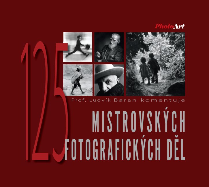 Ver 125 MISTROVSKÝCH  FOTOGRAFICKÝCH DĚL por Prof. Ludvík Baran