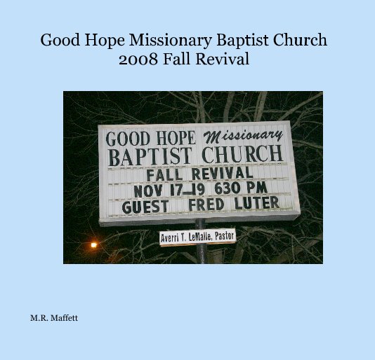 Ver Good Hope Missionary Baptist Church 2008 Fall Revival por M R Maffett