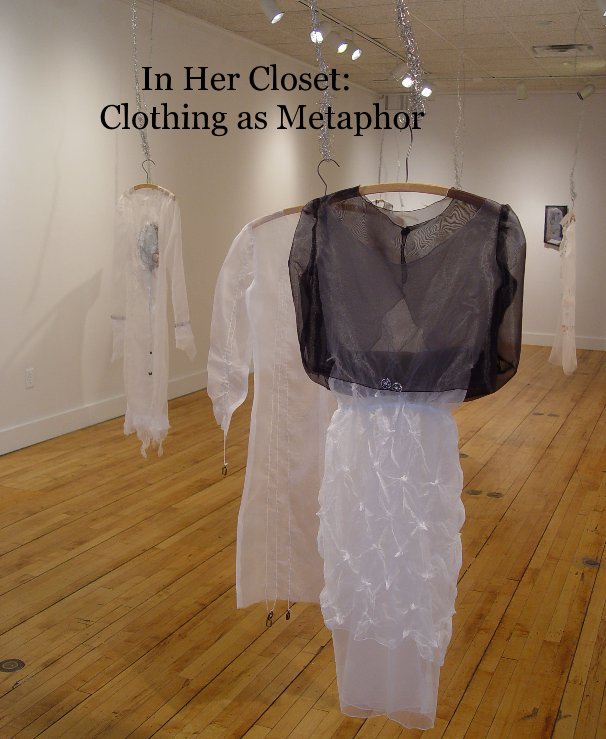 View In Her Closet: Clothing as Metaphor by Clare Murray Adams