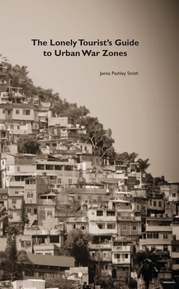 View The Lonely Tourist's Guide to Urban War Zones by Jenna Pashley