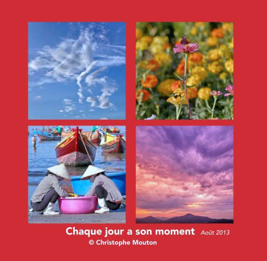 Visualizza Chaque jour a son moment / Août 2013 di © Christophe Mouton