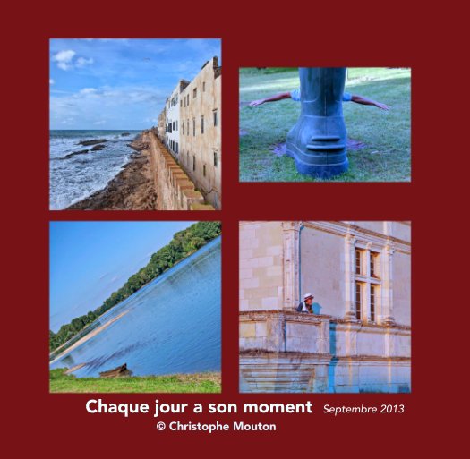 View Chaque jour a son moment / Septembre 2013 by © Christophe Mouton