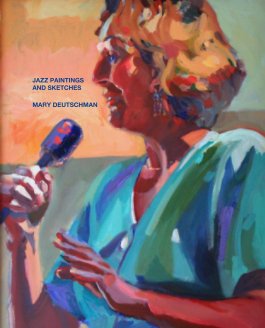 JAZZ PAINTINGS
AND SKETCHES

MARY DEUTSCHMAN book cover